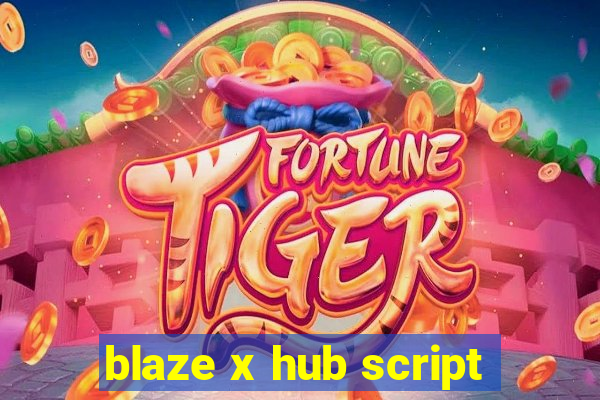 blaze x hub script